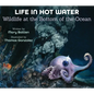 Life in Hot Water: Wildlife at the Bottom of the Ocean - Hardcover
