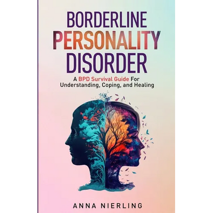 Borderline Personality Disorder - A BPD Survival Guide: For Understanding, Coping, and Healing - Paperback