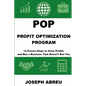 Profit Optimization Program (POP)(TM): 12 Proven Steps to Grow Profits and Run a Business That Doesn't Run You - Paperback