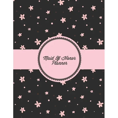 Maid Of Honor Planner: Organizer Planning Bridal Shower, Vendor Contact Notes, Big Day, Wedding & Bachelorette Party, Bride Gift, Important N - Paperback