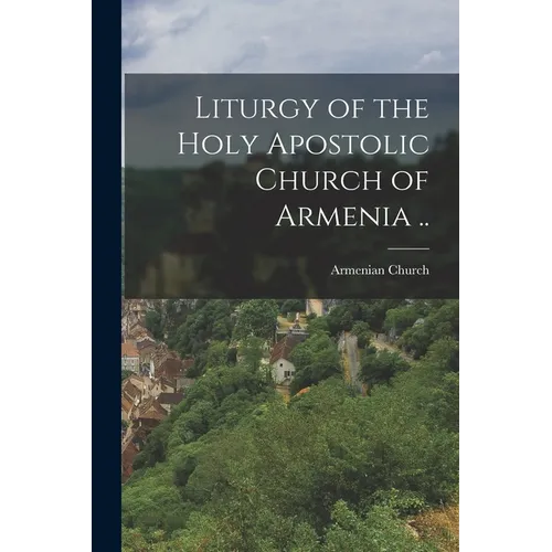 Liturgy of the Holy Apostolic Church of Armenia .. - Paperback