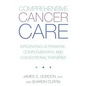Comprehensive Cancer Care: Integrating Alternative, Complementary and Conventional Therapies - Paperback