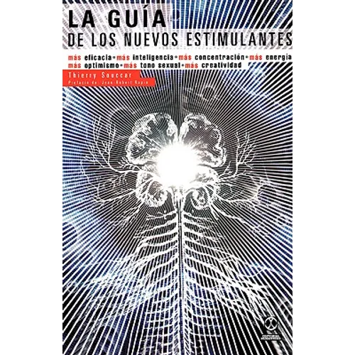 La Guia de los Nuevos Estimulantes: Mas Eficacia, Mas Inteligencia, Mas Concentracion, Mas Energia, Mas Optimismo, Mas Tono Sexual, Mas Creatividad - Paperback