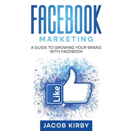 Facebook Marketing: A Guide to Growing Your Brand with Facebook - Paperback