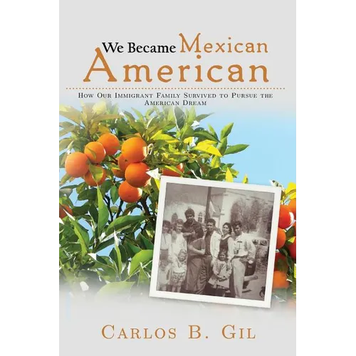We Became Mexican American: How Our Immigrant Family Survived to Pursue the American Dream - Paperback