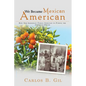 We Became Mexican American: How Our Immigrant Family Survived to Pursue the American Dream - Paperback
