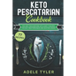 Keto Pescatarian Cookbook: Fish Diet For Everyone With Over 77 Recipes For Easy Mediterranean And Seafood Dishes - Paperback