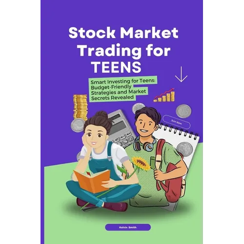 Stock Market Trading for Teens: Smart Investing for Teens: Budget-Friendly Strategies and Market Secrets Revealed - Paperback