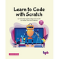 Learn to Code with Scratch: Let Your Kids' Creative Ideas Come to Life by Coding Them Into Programs [Ager 7 ]] - Paperback