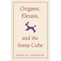 Origami, Eleusis, and the Soma Cube - Paperback