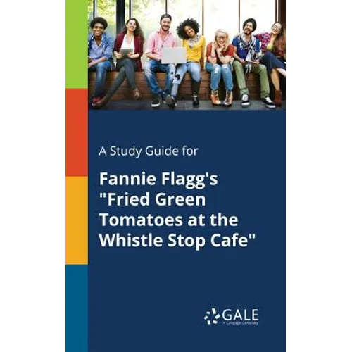 A Study Guide for Fannie Flagg's "Fried Green Tomatoes at the Whistle Stop Cafe" - Paperback