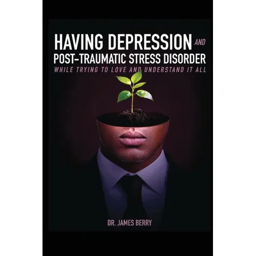 Having Depression & Post Traumatic Stress Disorder - Paperback