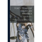 Forty Years of American Finance; a Short Financial History of the Government and People of the United States Since the Civil War, 1865-1907 - Hardcover
