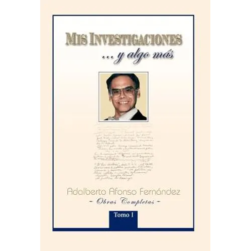 MIS Investigaciones...y Algo M S: Obras Completas de Adalberto Afonso Fern Ndez - Hardcover