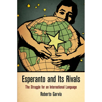 Esperanto and Its Rivals: The Struggle for an International Language - Hardcover