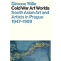 Cold War Art Worlds: South Asian Art and Artists in Prague, 1947-1989 - Paperback