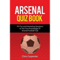 Arsenal Quiz Book: 101 Questions That Will Test Your Knowledge of the Gunners. - Paperback