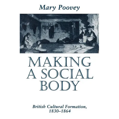 Making a Social Body: British Cultural Formation, 1830-1864 - Paperback