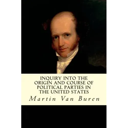 Inquiry Into the Origin and Course of Political Parties in the United States - Paperback