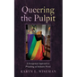 Queering the Pulpit: A Sexegetical Approach to Preaching an Inclusive Word - Hardcover