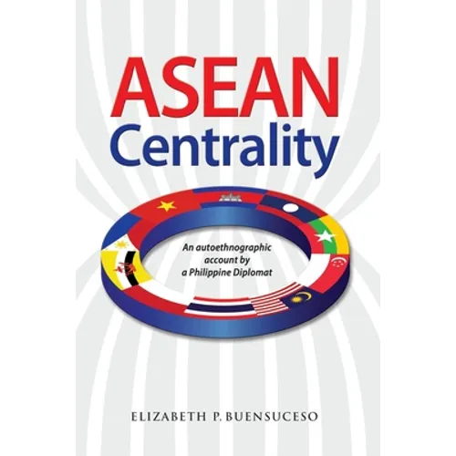 ASEAN Centrality: An Autoethnographic Account by a Philippine Diplomat - Paperback