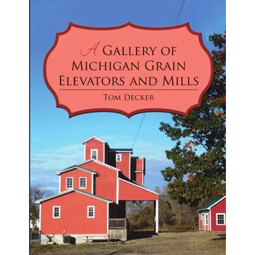 A Gallery of Michigan Grain Elevators and Mills - Paperback