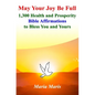 May Your Joy Be Full: 1,300 Health and Prosperity Bible Affirmations to Bless You and Yours - Paperback