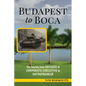 BUDAPEST to BOCA: The Journey from Refugee to Corporate Executive to Entrepreneur - Paperback