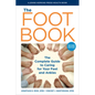 The Foot Book: The Complete Guide to Caring for Your Feet and Ankles - Hardcover