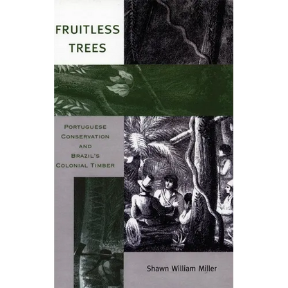Fruitless Trees: Portuguese Conservation and Brazil's Colonial Timber - Hardcover