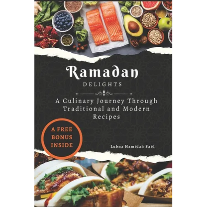 Ramadan Delights: A Culinary Journey Through Traditional and Modern Recipes - Paperback