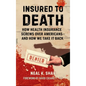 Insured to Death: How Health Insurance Screws Over Americans - And How We Take It Back - Hardcover