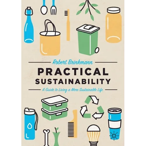 Practical Sustainability: A Guide to a More Sustainable Life - Paperback