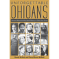 Unforgettable Ohioans: Thirteen Mavericks Who Made History on Their Own Terms - Paperback