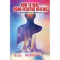 How to Heal Using Intuitive Healing: A journey to a whole you - Paperback