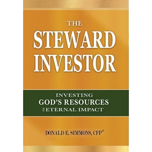 The Steward Investor: Investing God's Resources for Eternal Impact - Hardcover