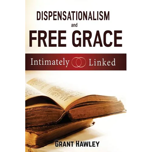 Dispensationalism and Free Grace: Intimately Linked - Paperback