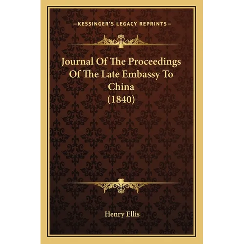 Journal Of The Proceedings Of The Late Embassy To China (1840) - Paperback