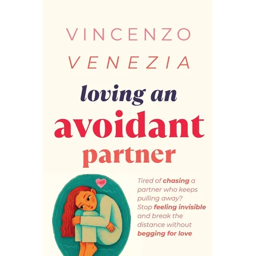 Loving an Avoidant Partner: Tired of chasing a partner who keeps pulling away? Stop feeling invisible and break the distance without begging for love - Paperback