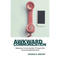 Awkward Communication: Mastering Communication Through Life's Uncomfortable Moments - Paperback