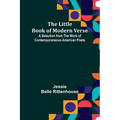 The Little Book of Modern Verse: A Selection from the Work of Contemporaneous American Poets - Paperback