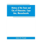 History of the town and city of Gloucester, Cape Ann, Massachusetts - Paperback