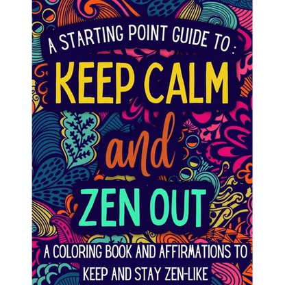 Keep Calm and Zen Out: A coloring book and affirmations to keep and stay zen-like. - Paperback