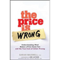 The Price Is Wrong: Understanding What Makes a Price Seem Fair and the True Cost of Unfair Pricing - Hardcover