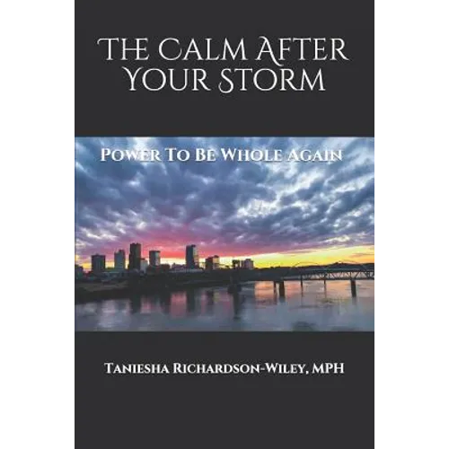 The Calm After Your Storm: Power to Be Whole Again - Paperback