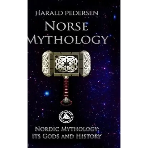 Norse Mythology: Nordic Mythology Its Gods And History - Hardcover