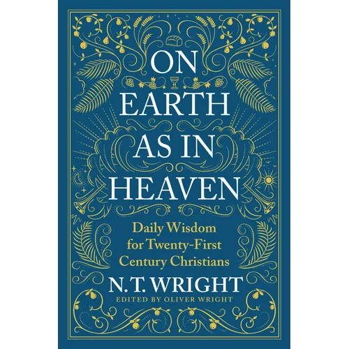 On Earth as in Heaven: Daily Wisdom for Twenty-First Century Christians - Hardcover