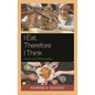 I Eat, Therefore I Think: Food and Philosophy - Paperback