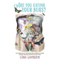 Are You Eating Your Bugs?: An Adventure in Thriving with Probiotic Foods, Energy Healing and the Psychic Diet - Hardcover
