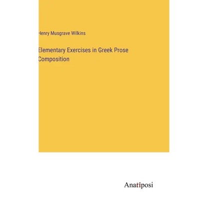 Elementary Exercises in Greek Prose Composition - Hardcover